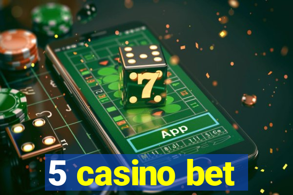 5 casino bet