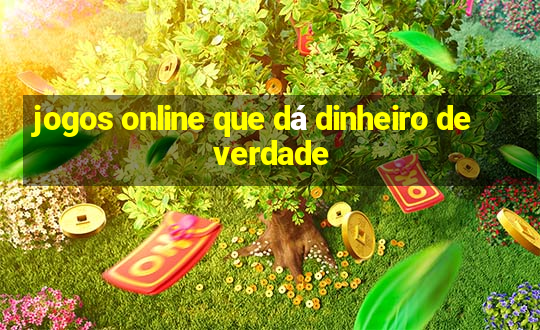 jogos online que dá dinheiro de verdade