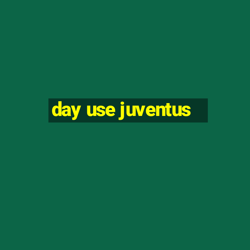 day use juventus