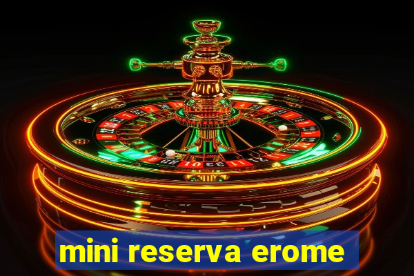 mini reserva erome