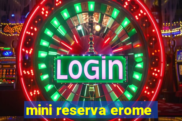 mini reserva erome