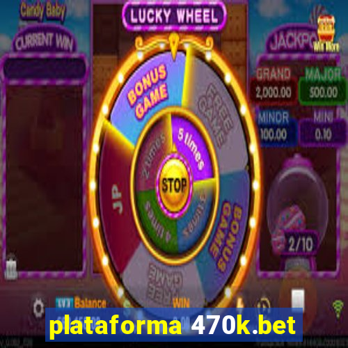 plataforma 470k.bet