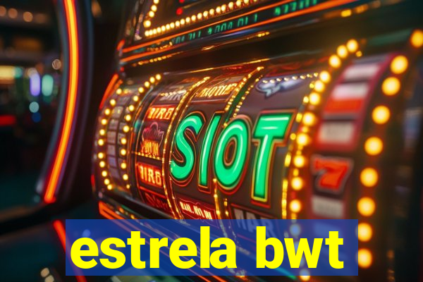 estrela bwt