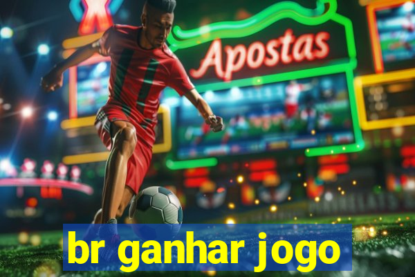 br ganhar jogo