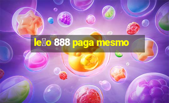 le茫o 888 paga mesmo