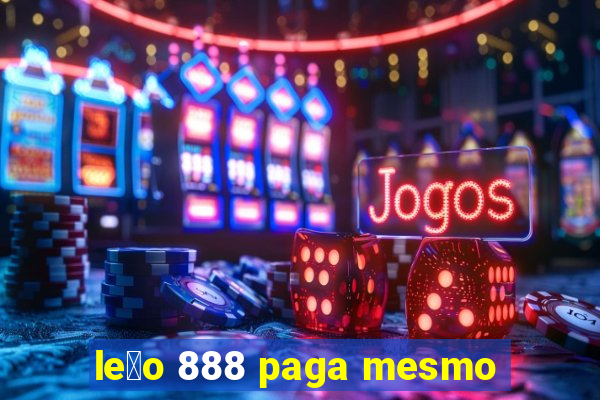 le茫o 888 paga mesmo