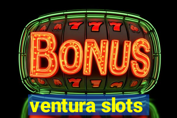 ventura slots