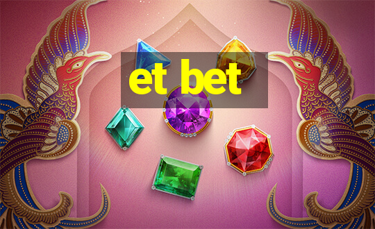 et bet