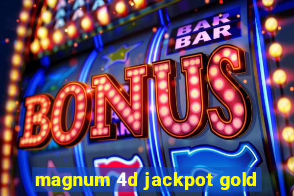 magnum 4d jackpot gold