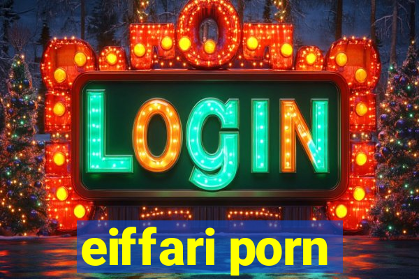 eiffari porn