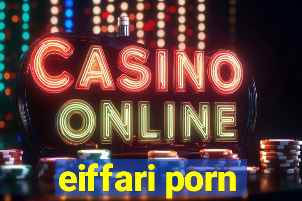 eiffari porn