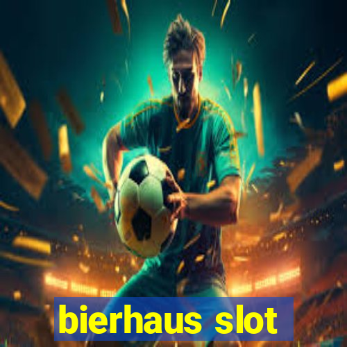 bierhaus slot