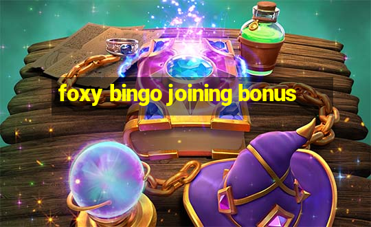 foxy bingo joining bonus