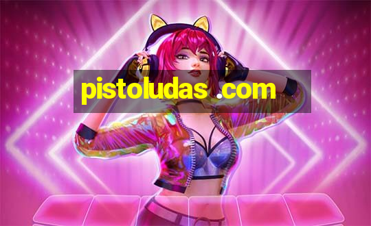 pistoludas .com