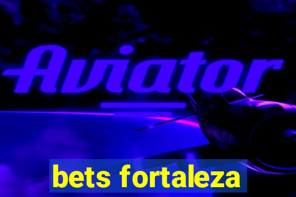 bets fortaleza