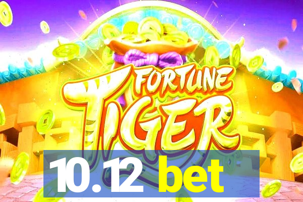 10.12 bet