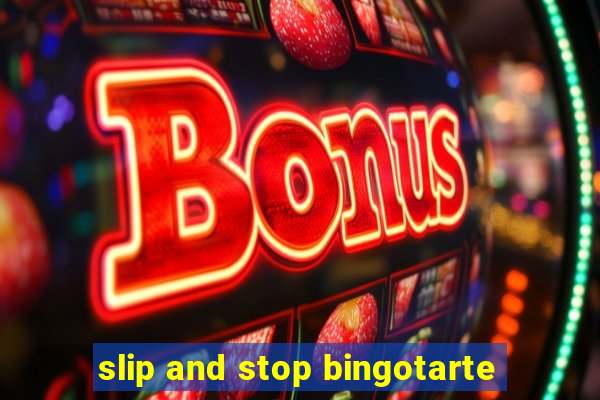 slip and stop bingotarte