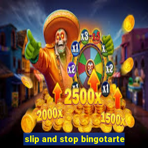 slip and stop bingotarte