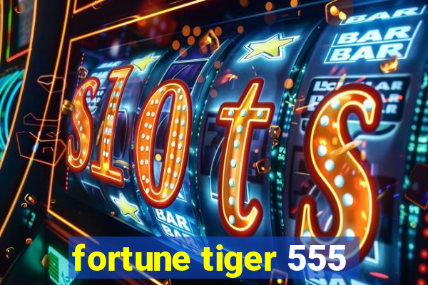 fortune tiger 555