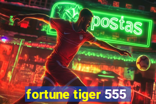 fortune tiger 555