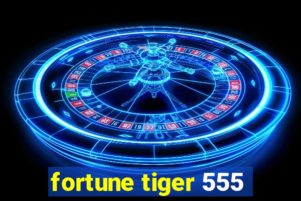 fortune tiger 555