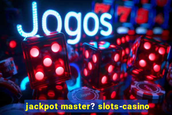 jackpot master? slots-casino