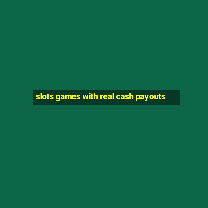 slots games with real cash payouts