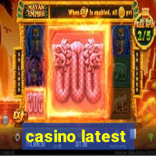 casino latest