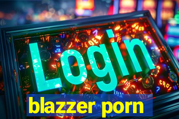 blazzer porn