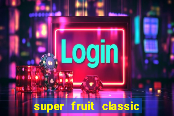 super fruit classic slot game