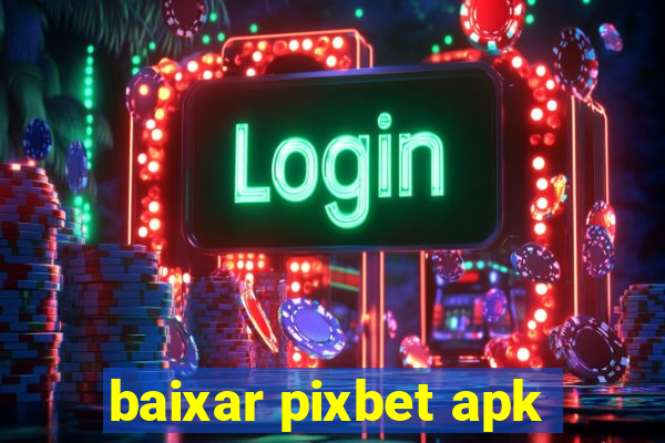 baixar pixbet apk