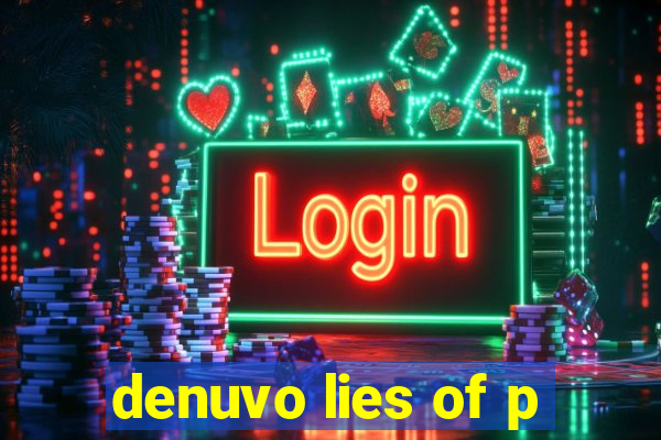 denuvo lies of p