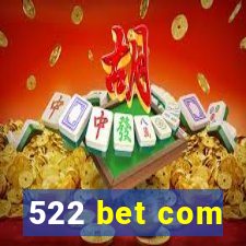 522 bet com