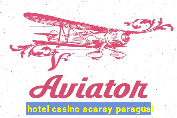 hotel casino acaray paraguai