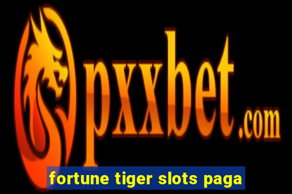 fortune tiger slots paga