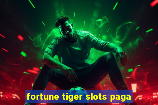 fortune tiger slots paga