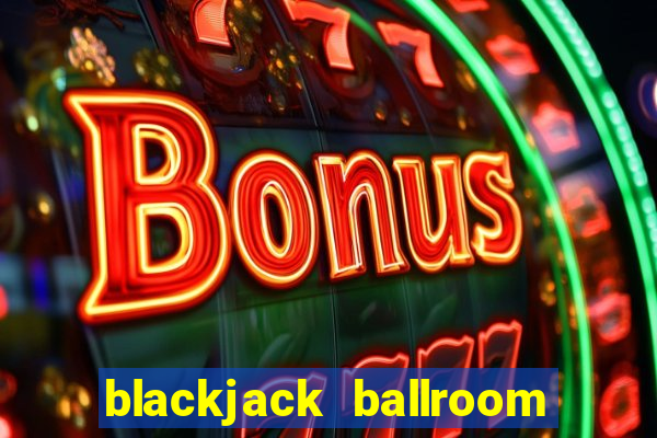 blackjack ballroom online casino