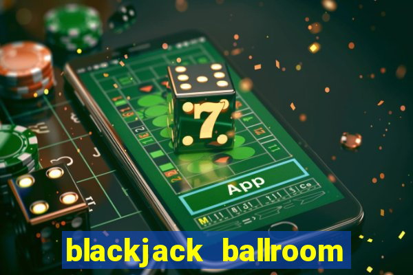 blackjack ballroom online casino