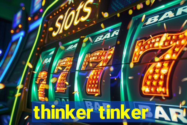 thinker tinker