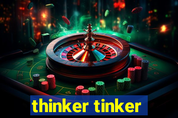 thinker tinker