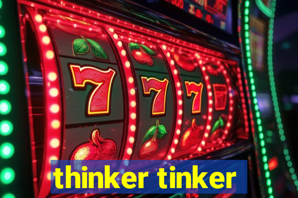 thinker tinker