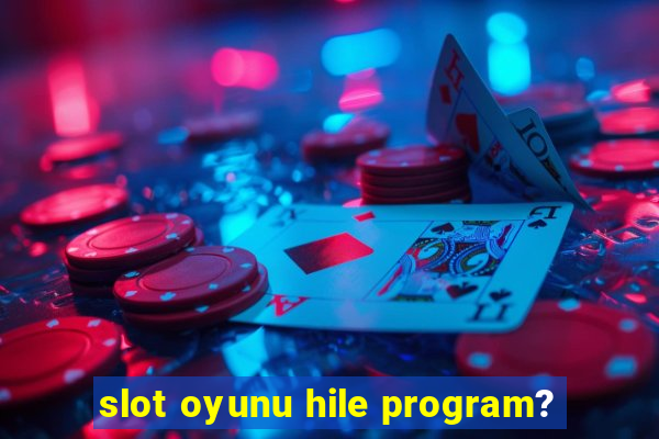 slot oyunu hile program?