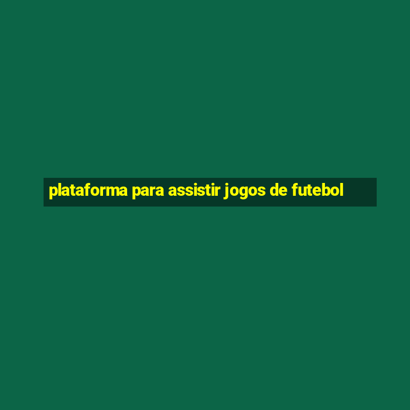 plataforma para assistir jogos de futebol