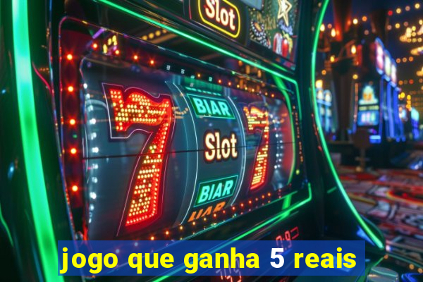 jogo que ganha 5 reais