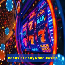 bands at hollywood casino