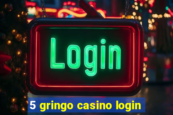 5 gringo casino login