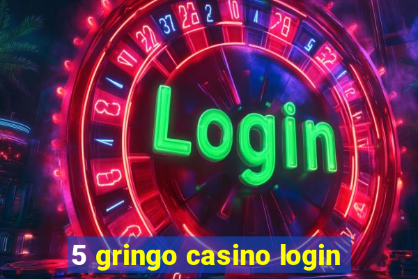 5 gringo casino login