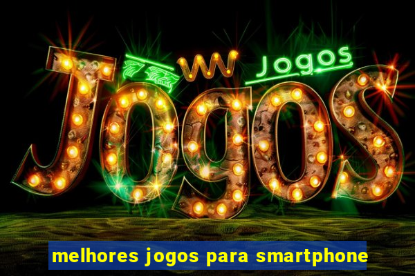 melhores jogos para smartphone