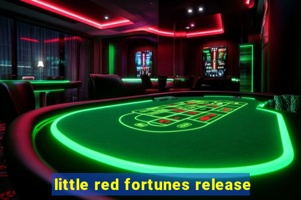 little red fortunes release