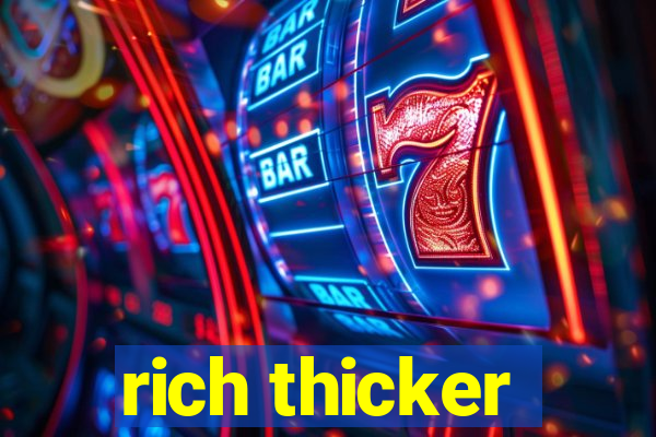 rich thicker